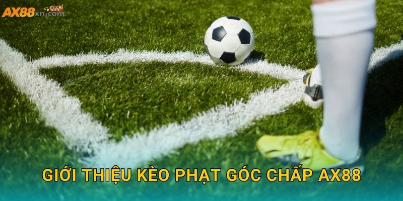 Giới thiệu Kèo phạt góc chấp AX88