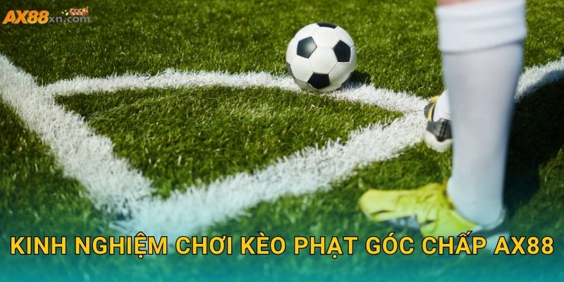 Kinh nghiệm chơi Kèo phạt góc chấp AX88