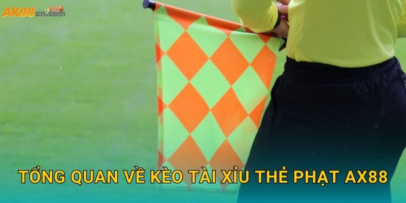 Tổng quan về Kèo tài xỉu thẻ phạt AX88