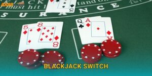 Blackjack Switch AX88 và trải nghiệm biến thể độc đáo