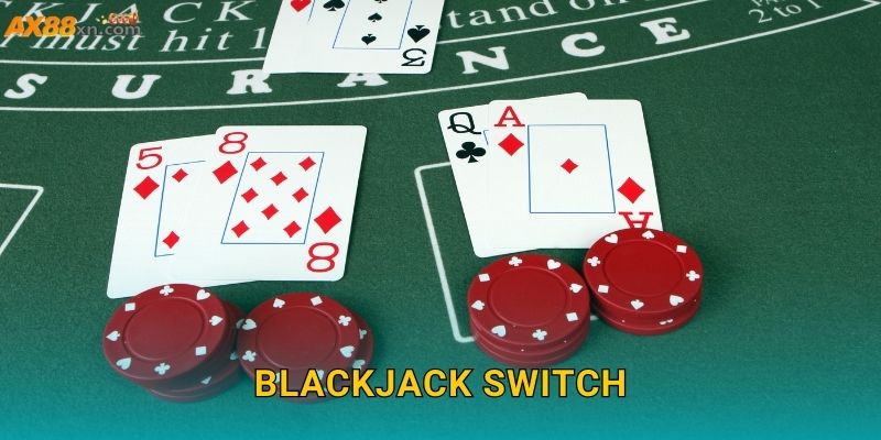 Blackjack Switch AX88 và trải nghiệm biến thể độc đáo