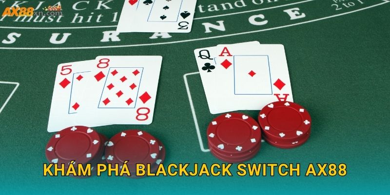 Khám phá Blackjack Switch AX88