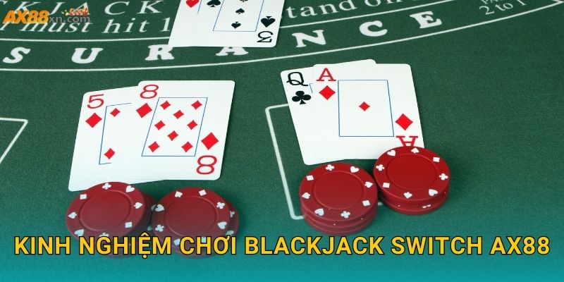 Kinh nghiệm chơi Blackjack Switch AX88