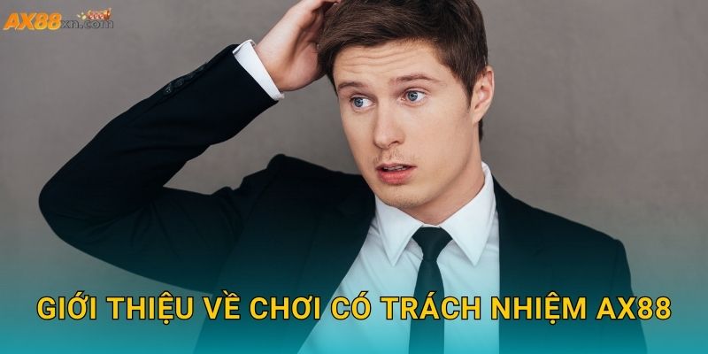 Giới thiệu về Chơi có trách nhiệm AX88