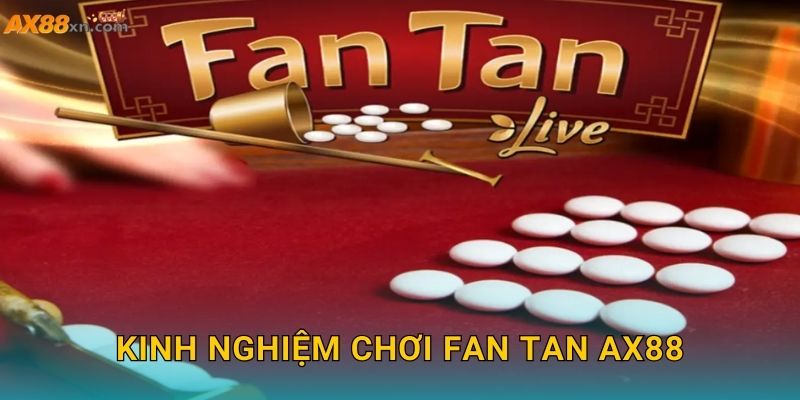 Fan Tan AX88 và trò chơi truyền thống châu Á hấp dẫn 3 Kinh nghiệm chơi Fan Tan AX88