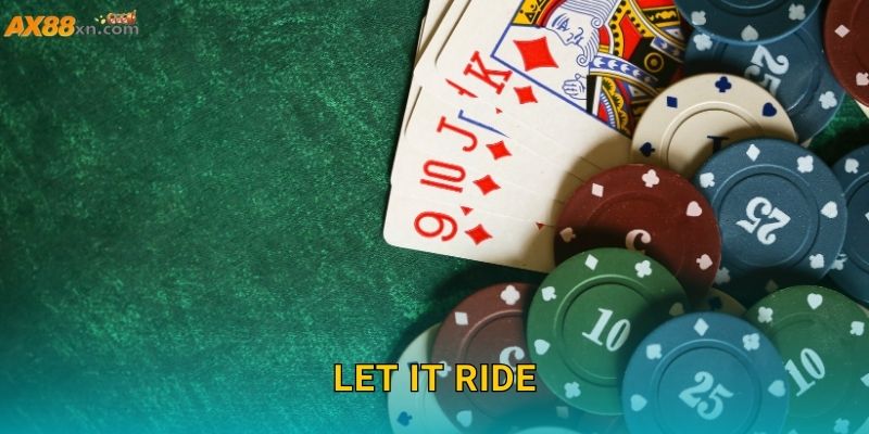 Let It Ride AX88 và cách tận dụng cơ hội từ bộ bài