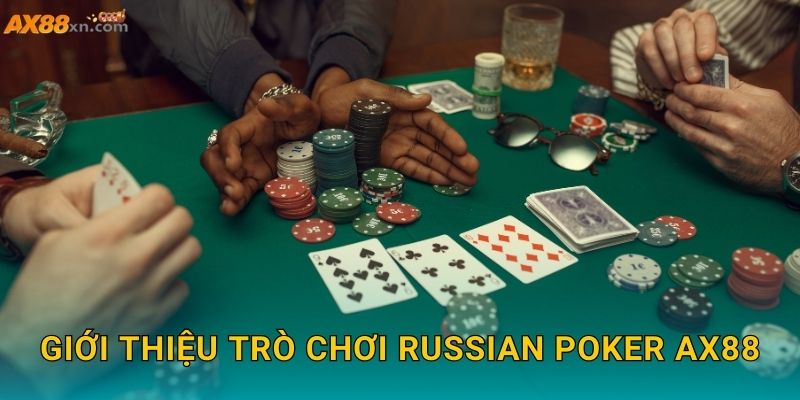 Giới thiệu trò chơi Russian Poker AX88