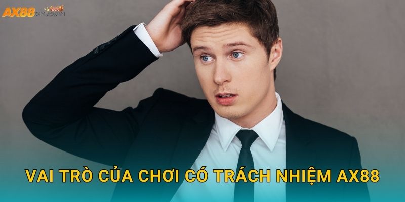 Vai trò của Chơi có trách nhiệm AX88