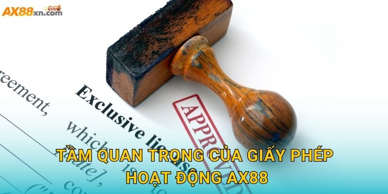 Tầm quan trọng của Giấy phép hoạt động AX88