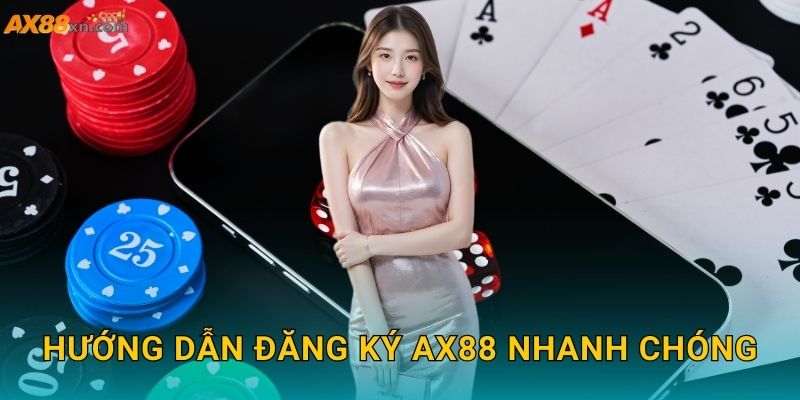 Hướng dẫn Đăng ký AX88 nhanh chóng