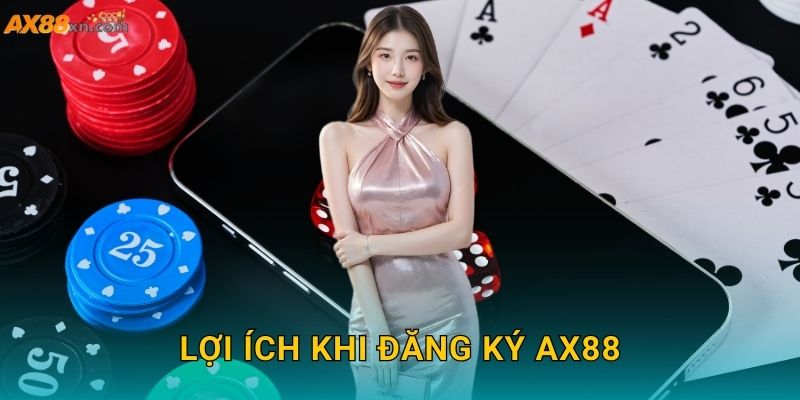 Lợi ích khi Đăng ký AX88