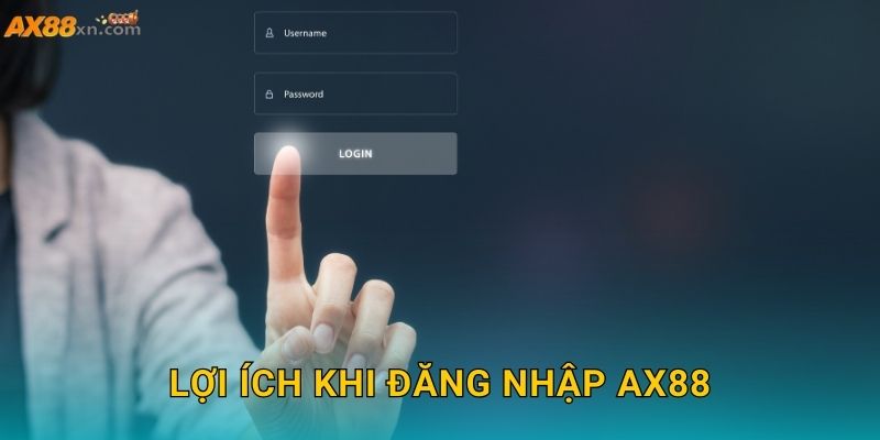 Lợi ích khi Đăng nhập AX88