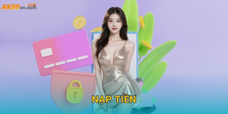 Nạp tiền AX88 và tận hưởng giao dịch tiện lợi an toàn