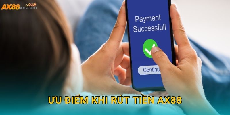 Ưu điểm khi Rút tiền AX88