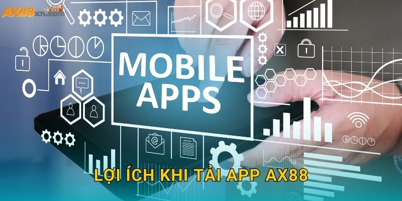 Lợi ích khi Tải app AX88