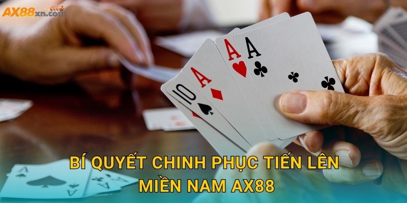 Bí quyết chinh phục Tiến Lên Miền Nam AX88