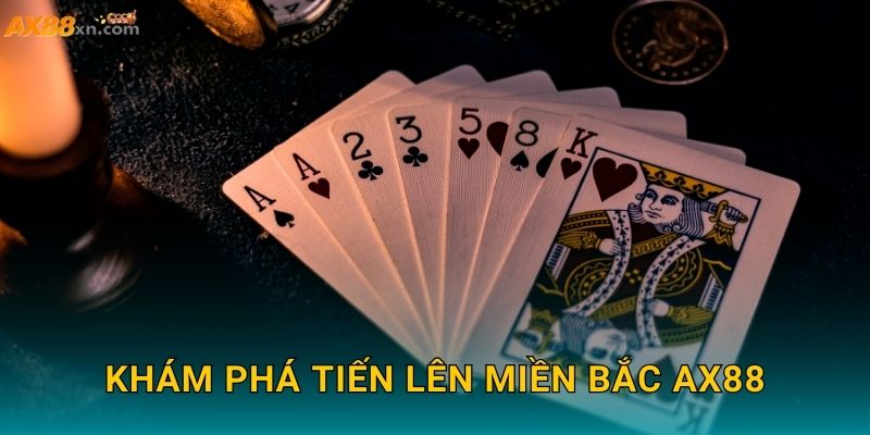 Khám phá Tiến Lên Miền Bắc AX88