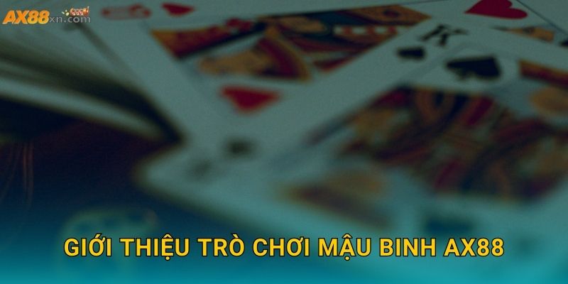 Giới thiệu trò chơi Mậu Binh AX88