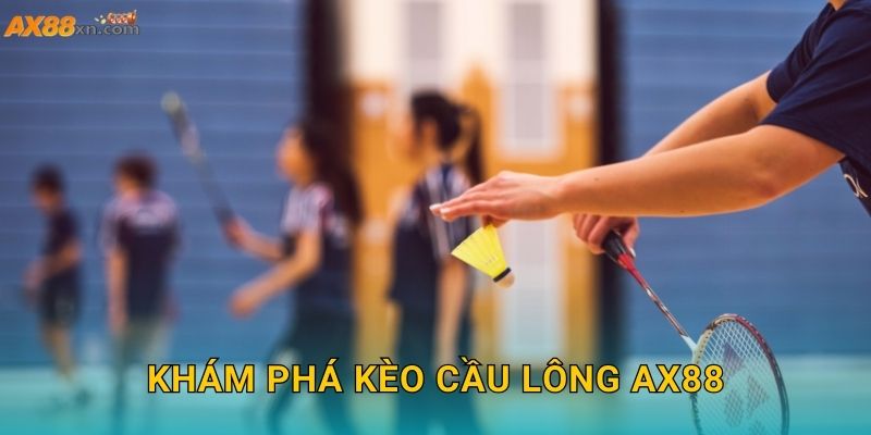 Khám phá kèo Cầu lông AX88