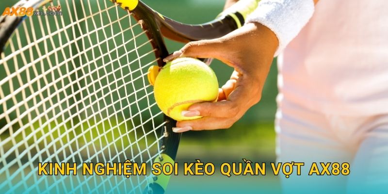 Kinh nghiệm soi kèo Quần vợt AX88