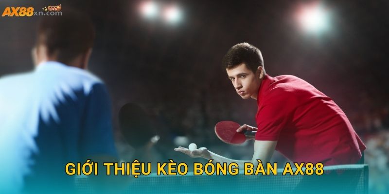 Giới thiệu kèo Bóng bàn AX88