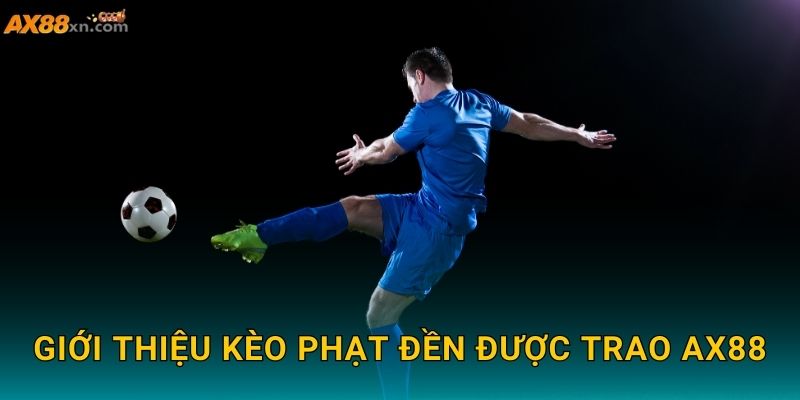 Kèo phạt đền được trao AX88 và cơ hội dự đoán chính xác 2 Giới thiệu Kèo phạt đền được trao AX88