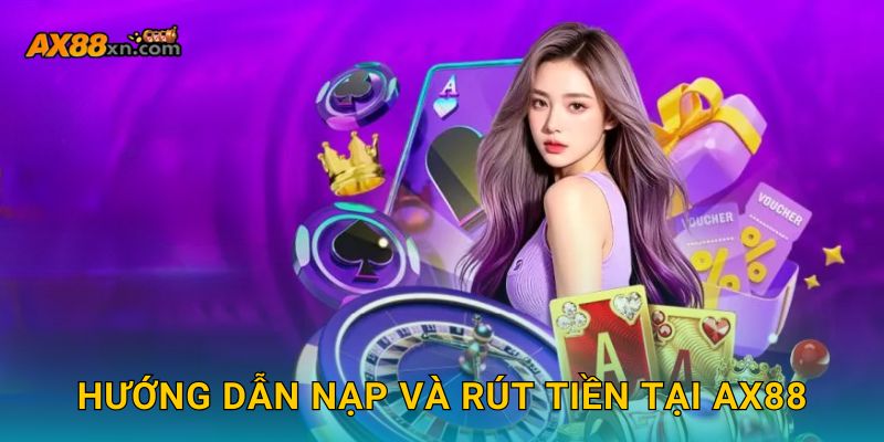 Hướng dẫn nạp và rút tiền tại AX88